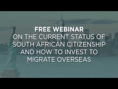 Webinar – On the current status of South African citizenship and how to invest to migrate overseas