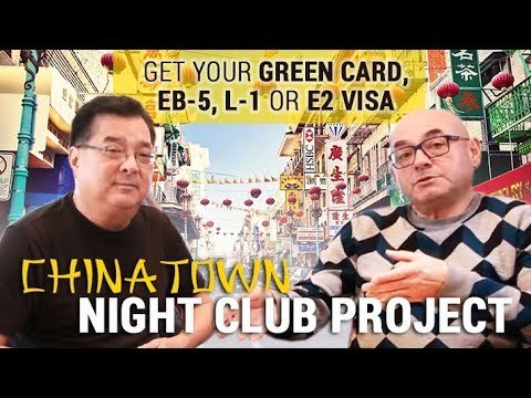 Get EB5, L1 or E2 visa with Chinatown Night Club Project – Green Card investments