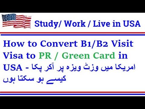 Convert B1/B2 Visit Visa to PR / Green Card in USA -امریکا میں وزٹ ویزہ پر آکر پکا کیسے ہو سکتا ہوں