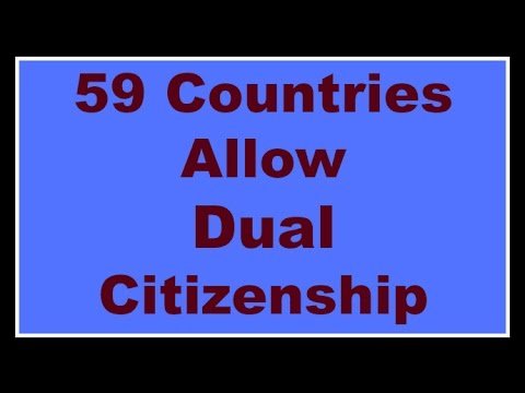 59 Countries Allow Dual Citizenship 2017