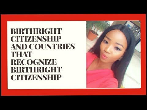 BIRTHRIGHT CITIZENSHIP| THE PROS AND CONS | COUNTRIES THAT RECOGNIZE BIRTHRIGHT CITIZENSHIP