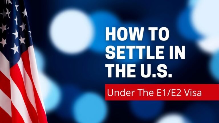 How to settle in the U.S. Under the E1/E2 Visa