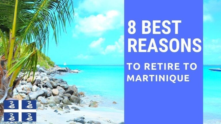 8 Best reasons to retire to Martinique!  Living in Martinique!