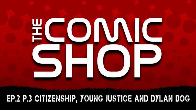 Ep.2 P.3 Citizenship, Young Justice and Dylan Dog