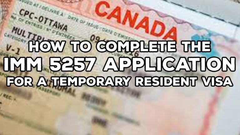 HOW TO COMPLETE THE IMM 5257 APPLICATION FOR A TEMPORARY RESIDENT VISA?