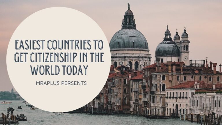 EASIEST COUNTRIES TO GET CITIZENSHIP IN THE WORLD TODAY