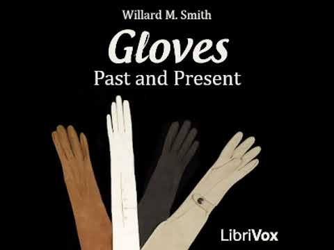 Gloves Past and Present by Willard M. Smith read by Various | Full Audio Book