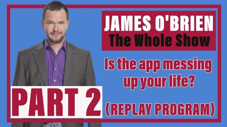 James O'Brien – The Whole Show : Is the app messing up your life? | PART 2