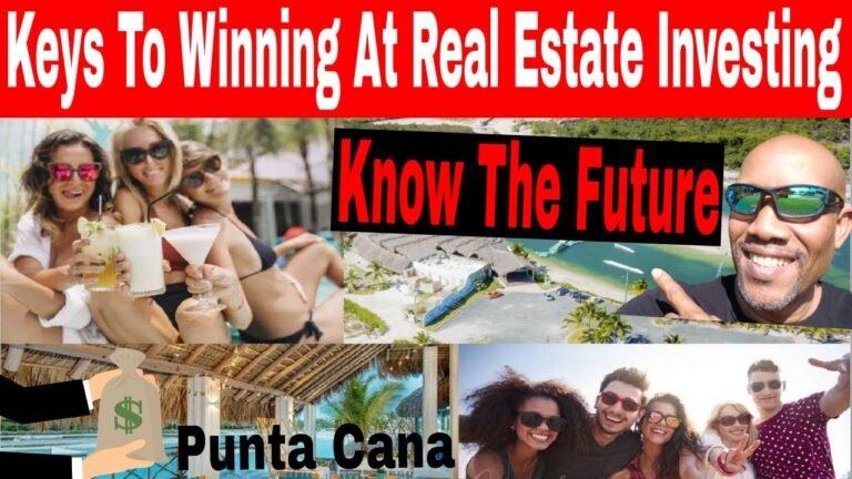 Keys To Winning At Real Estate Investing. Know The Future. Puna Cana