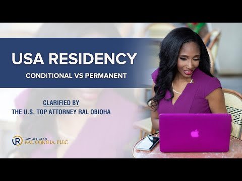 USA Green Card/Residency Conditional VS Permanent  clarified by The U.S. Top Attorney Ral Obioha