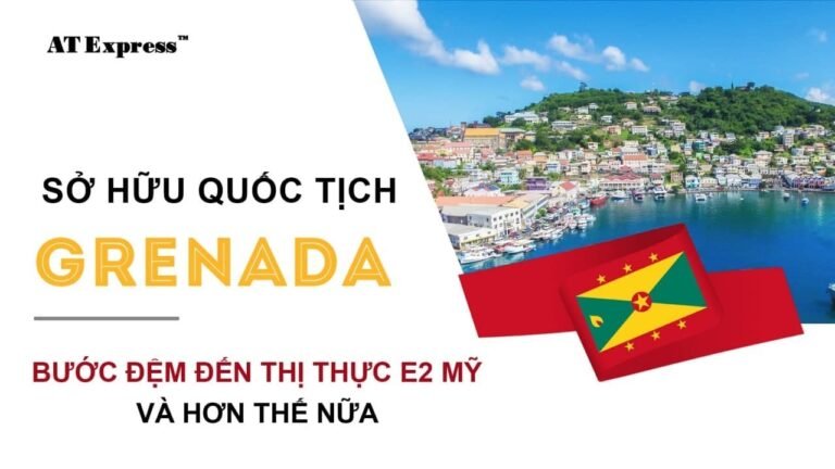 #35 Sở hữu quốc tịch Grenada bước đệm đến thị thực E2 Mỹ và hơn thế nữa || AT Express