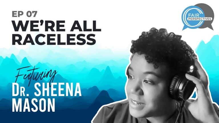 FAIR Perspectives Ep. 7 – We're all Raceless with Dr. Sheena Mason