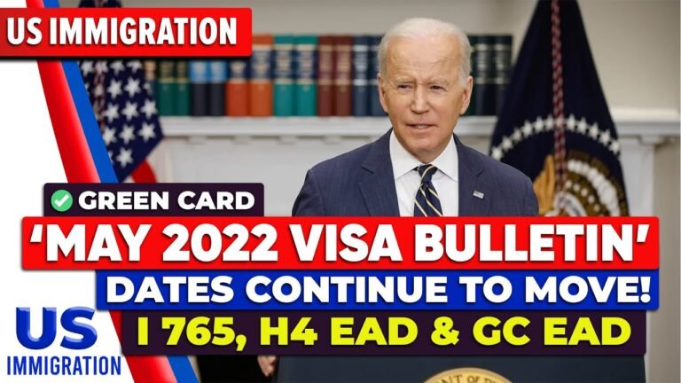 May 2022 Visa Bulletin – Dates Continue to Move! | i 765, H4 EAD & GC EAD | US Immigration News