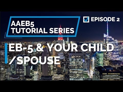 E02. EB-5 & Your Child and Spouse: Who Can Get the EB-5 Visa With the Investor