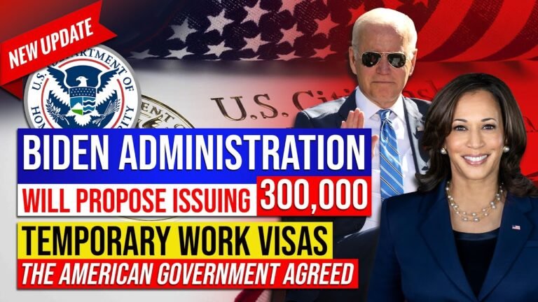 Breaking Immigration News : Biden administration Will Propose issuing 300,000 Temporary Work Visas