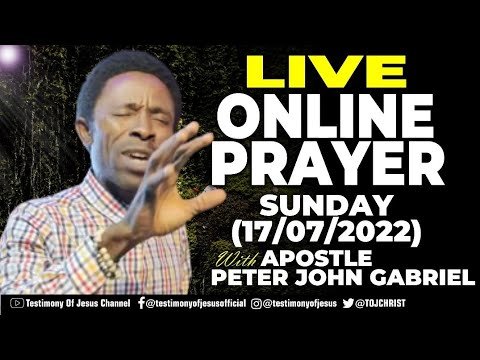 LIVE ONLINE PRAYER WITH APOSTLE PETER JOHN GABRIEL (17/07/22