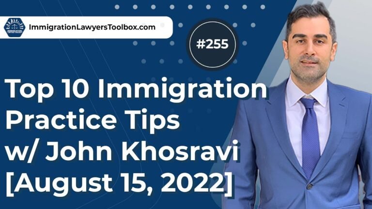 #255 Top 10 Immigration Practice Tips w/ John Khosravi [August 15, 2022]