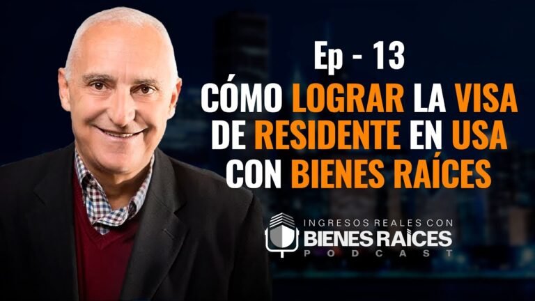 Cómo lograr la visa de residente en USA con Bienes Raíces – E13