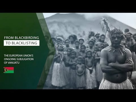 From Blackbirding to Blacklisting: The European Union's Ongoing Subjugation of Vanuatu