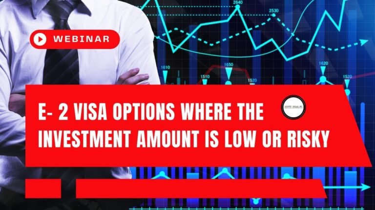 Webinar: E- 2 Visa Options where the Investment Amount is Low or Risky Cases