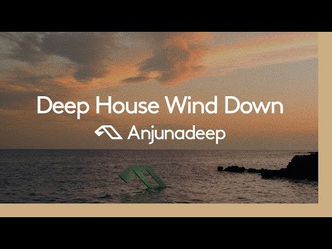 'Deep House Wind Down' presented by Anjunadeep