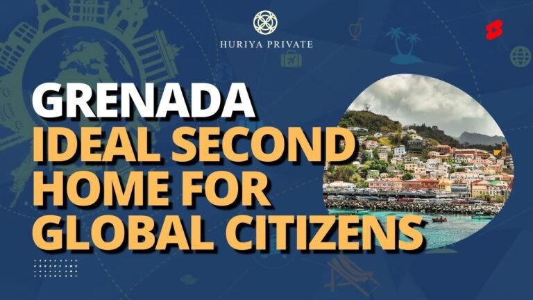 Grenada: Ideal Second Home For Global Citizens| Apply For Grenada Citizenship Through Huriya Private