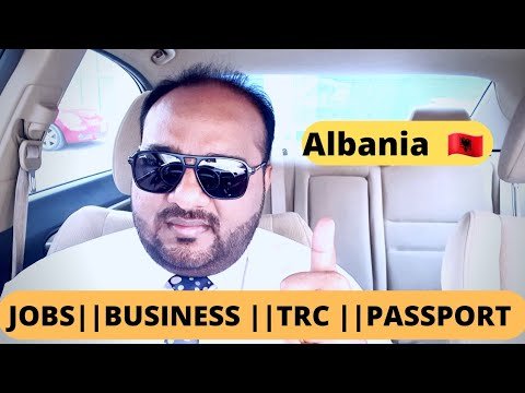 HOW TO SETTLE IN ALBANIA || TRC || JOBS || BUSINESS