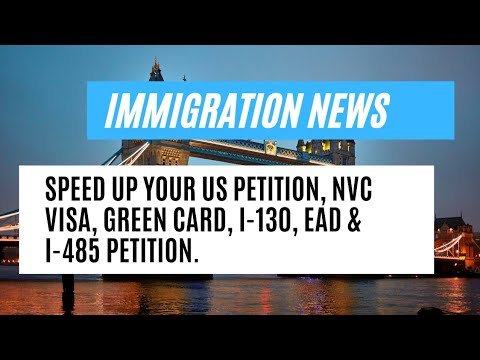 Immigration News || Speed Up Your US Petition, NVC Visa, Green Card, I-130, EAD & I-485 Petition.