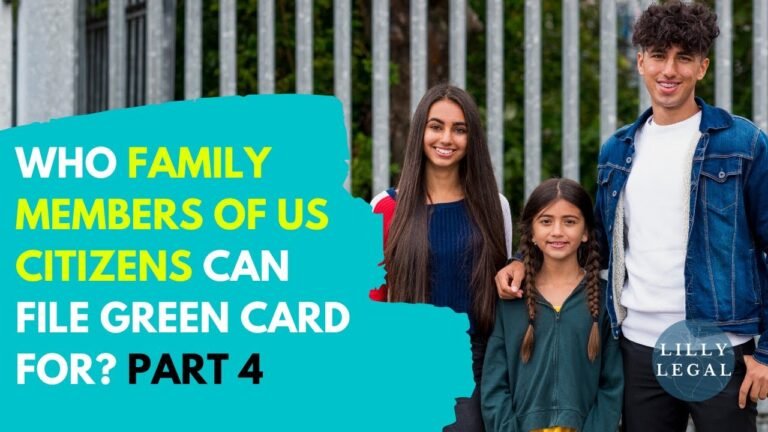 Lilly Legal | Immigration Tips | Family Members US Citizens Can File Green Card For (PART 4)