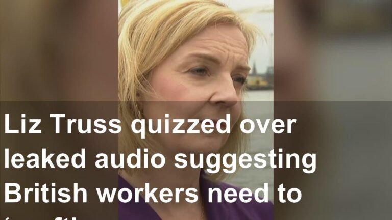 Liz Truss quizzed over leaked audio suggesting British workers need to ‘graft’