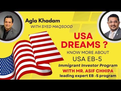 USA Dreams? Know more about USA EB5 Immigrant Investor Program from a leading expert@Syed Maqsood