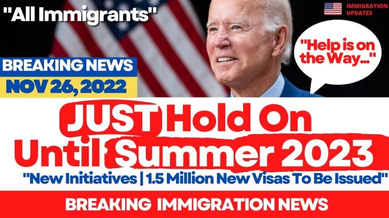 BREAKING NEWS: Just Hold On Until Summer 2023 | 1.5 Million New Visa to be Issued, Reducing Backlogs