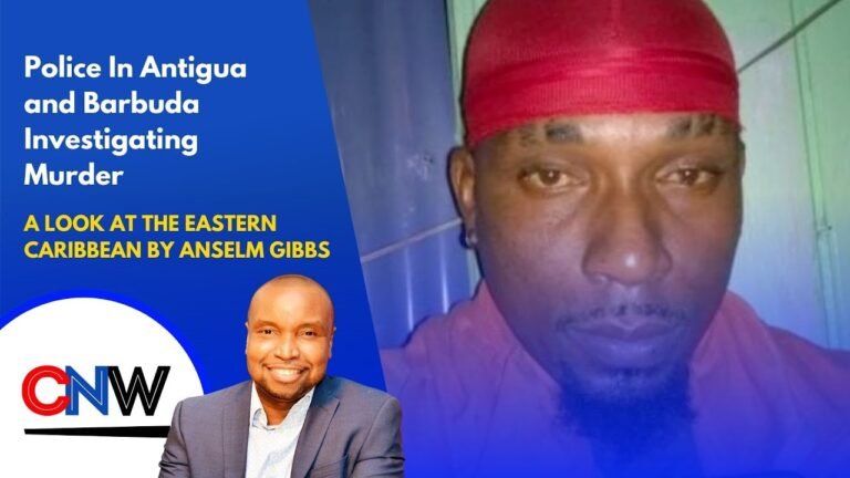 Police In Antigua and Barbuda Investigating Murder – A Look At The Eastern Caribbean By Anselm Gibbs