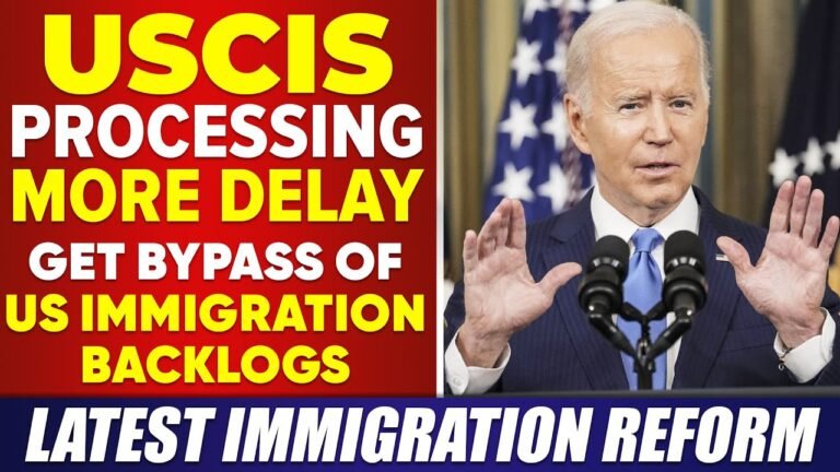 USCIS Processing More Delay! Get Bypass of US Immigration Backlogs | Immigration Reform