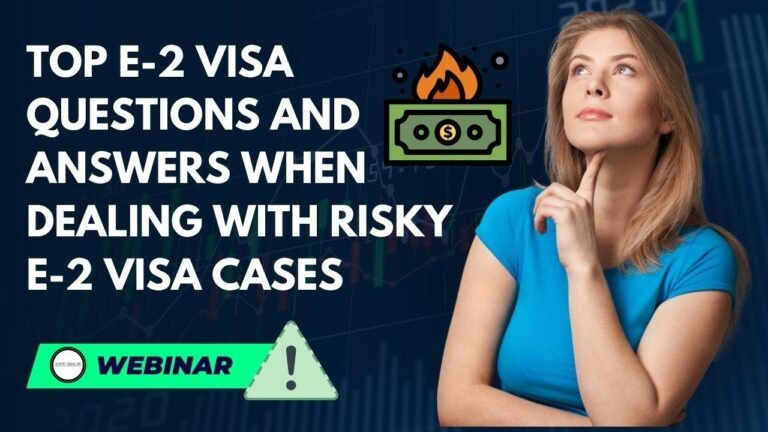 Webinar: Top E-2 Visa Questions and Answers when dealing with Risky E-2 Visa Cases